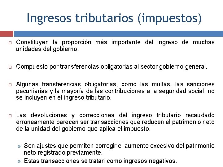 Ingresos tributarios (impuestos) Constituyen la proporción más importante del ingreso de muchas unidades del