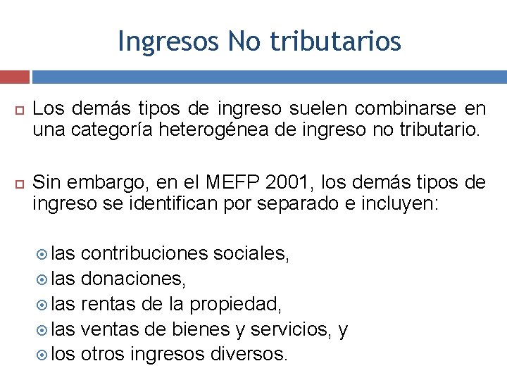 Ingresos No tributarios Los demás tipos de ingreso suelen combinarse en una categoría heterogénea