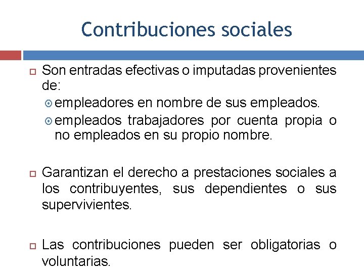 Contribuciones sociales Son entradas efectivas o imputadas provenientes de: empleadores en nombre de sus