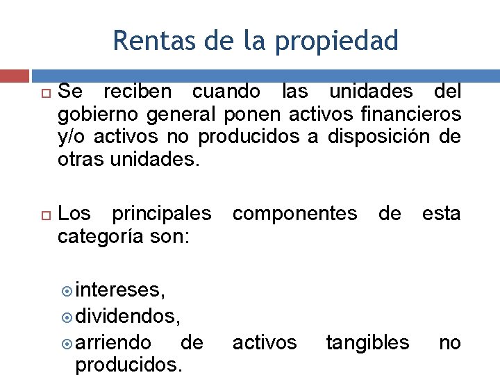 Rentas de la propiedad Se reciben cuando las unidades del gobierno general ponen activos