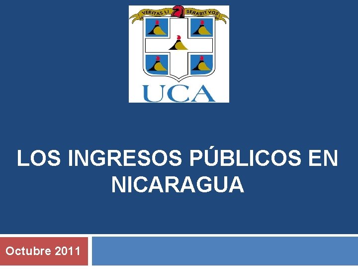 LOS INGRESOS PÚBLICOS EN NICARAGUA Octubre 2011 