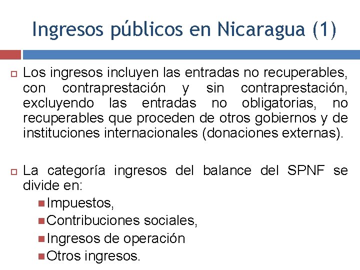 Ingresos públicos en Nicaragua (1) Los ingresos incluyen las entradas no recuperables, contraprestación y