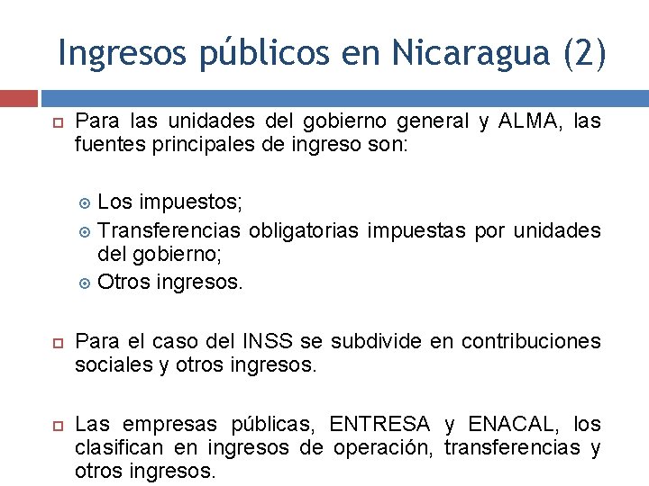 Ingresos públicos en Nicaragua (2) Para las unidades del gobierno general y ALMA, las