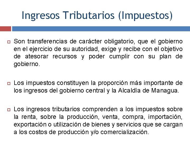 Ingresos Tributarios (Impuestos) Son transferencias de carácter obligatorio, que el gobierno en el ejercicio