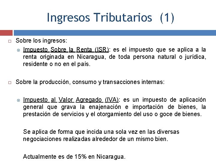 Ingresos Tributarios (1) Sobre los ingresos: Impuesto Sobre la Renta (ISR): es el impuesto