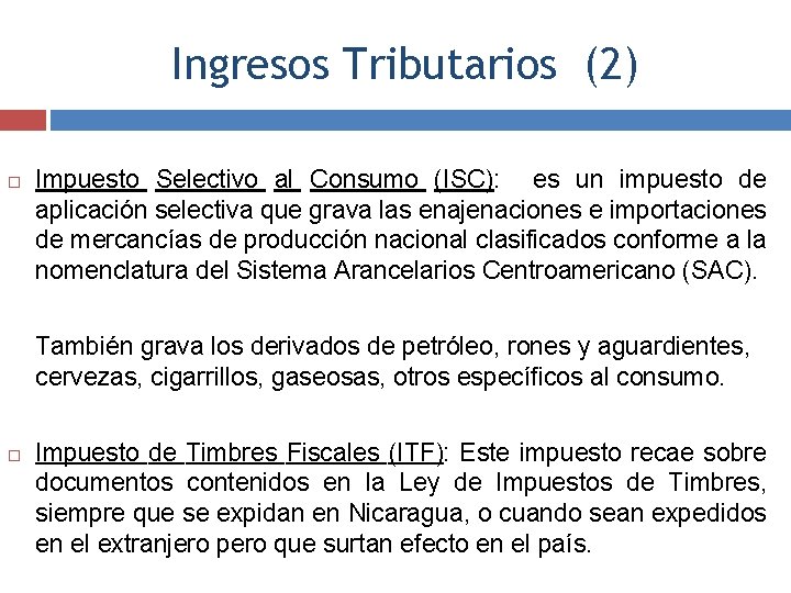 Ingresos Tributarios (2) Impuesto Selectivo al Consumo (ISC): es un impuesto de aplicación selectiva
