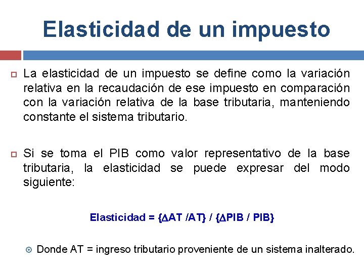 Elasticidad de un impuesto La elasticidad de un impuesto se define como la variación