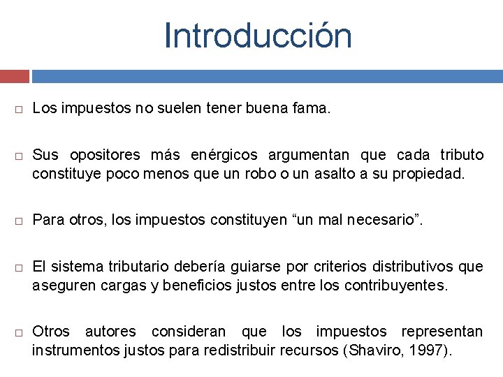 Introducción Los impuestos no suelen tener buena fama. Sus opositores más enérgicos argumentan que