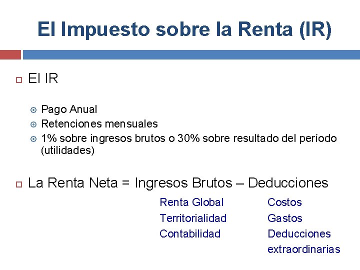 El Impuesto sobre la Renta (IR) El IR Pago Anual Retenciones mensuales 1% sobre