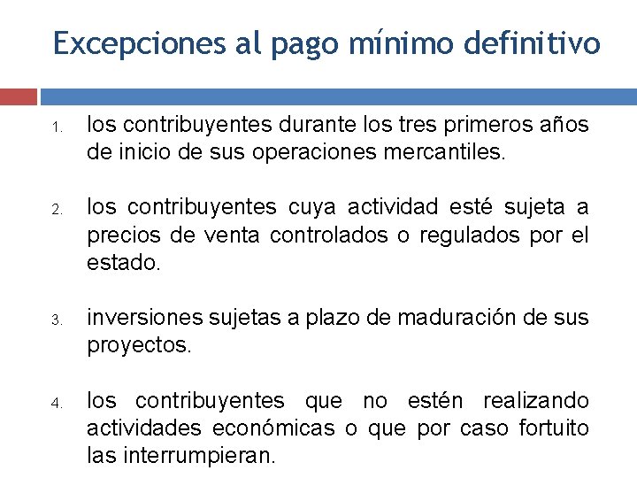 Excepciones al pago mínimo definitivo 1. 2. 3. 4. los contribuyentes durante los tres