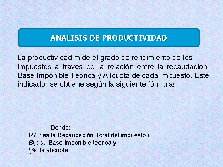 ANALISIS DE PRODUCTIVIDAD La productividad mide el grado de rendimiento de los impuestos a