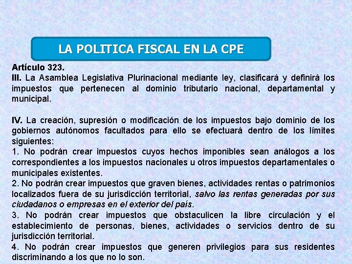 LA POLITICA FISCAL EN LA CPE Artículo 323. III. La Asamblea Legislativa Plurinacional mediante