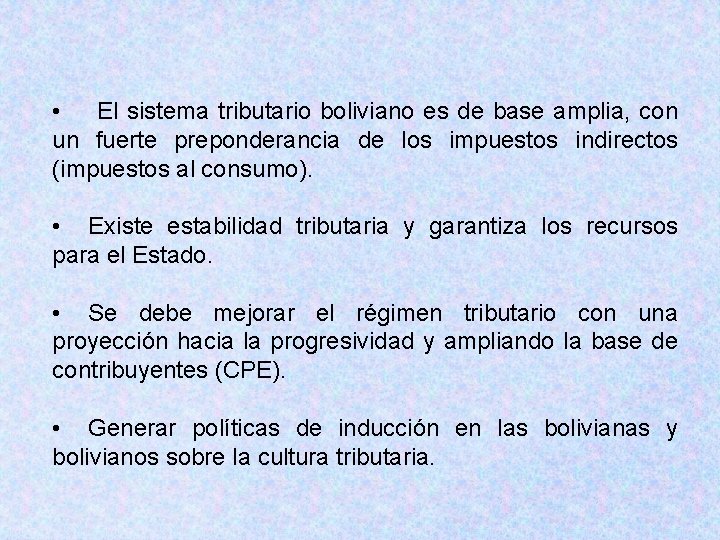  • El sistema tributario boliviano es de base amplia, con un fuerte preponderancia