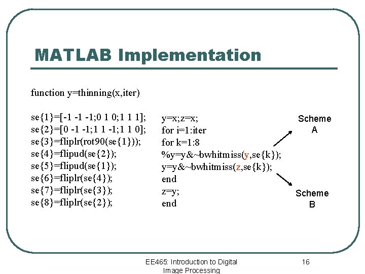 MATLAB Implementation function y=thinning(x, iter) se{1}=[-1 -1 -1; 0 1 0; 1 1 1];