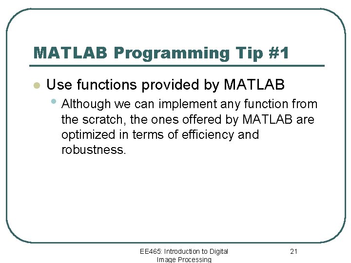 MATLAB Programming Tip #1 l Use functions provided by MATLAB • Although we can