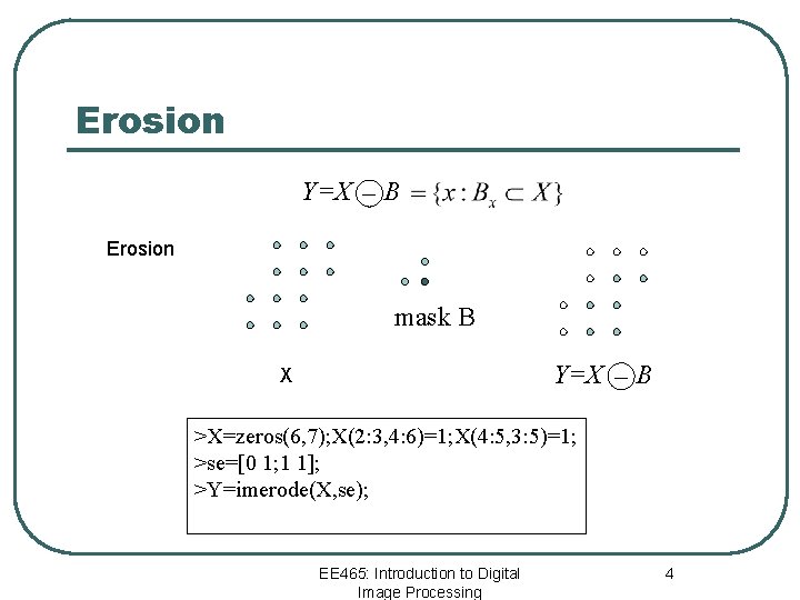 Erosion Y=X _ B Erosion mask B Y=X _ B X >X=zeros(6, 7); X(2: