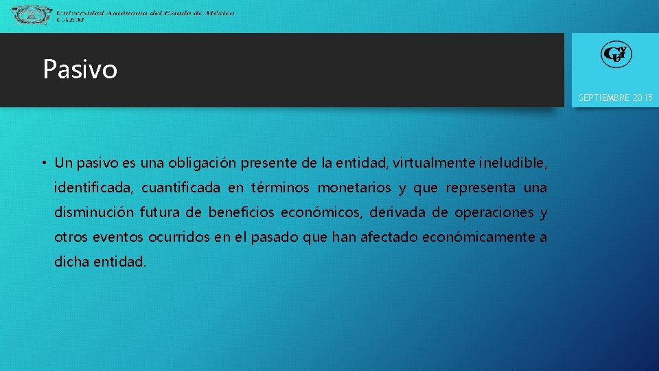 Pasivo SEPTIEMBRE 2015 • Un pasivo es una obligación presente de la entidad, virtualmente