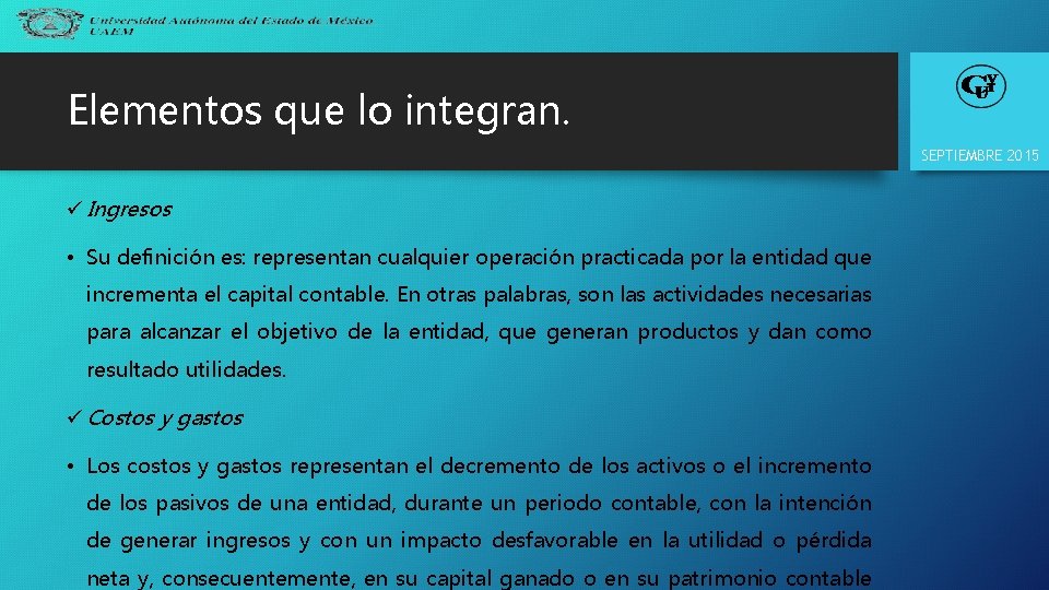 Elementos que lo integran. SEPTIEMBRE 2015 ü Ingresos • Su definición es: representan cualquier