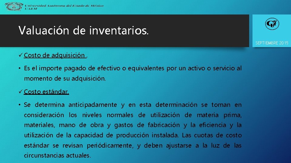 Valuación de inventarios. SEPTIEMBRE 2015 ü Costo de adquisición. • Es el importe pagado