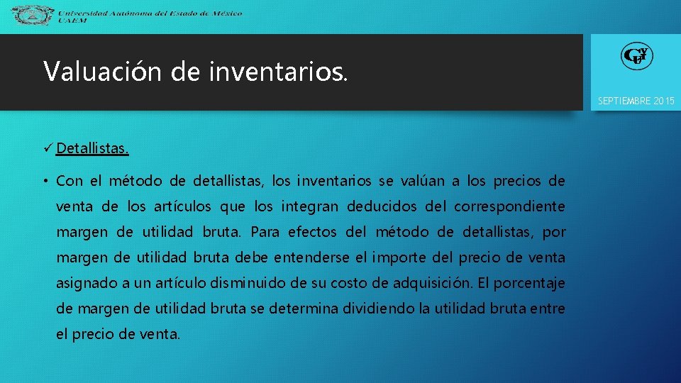 Valuación de inventarios. SEPTIEMBRE 2015 ü Detallistas. • Con el método de detallistas, los