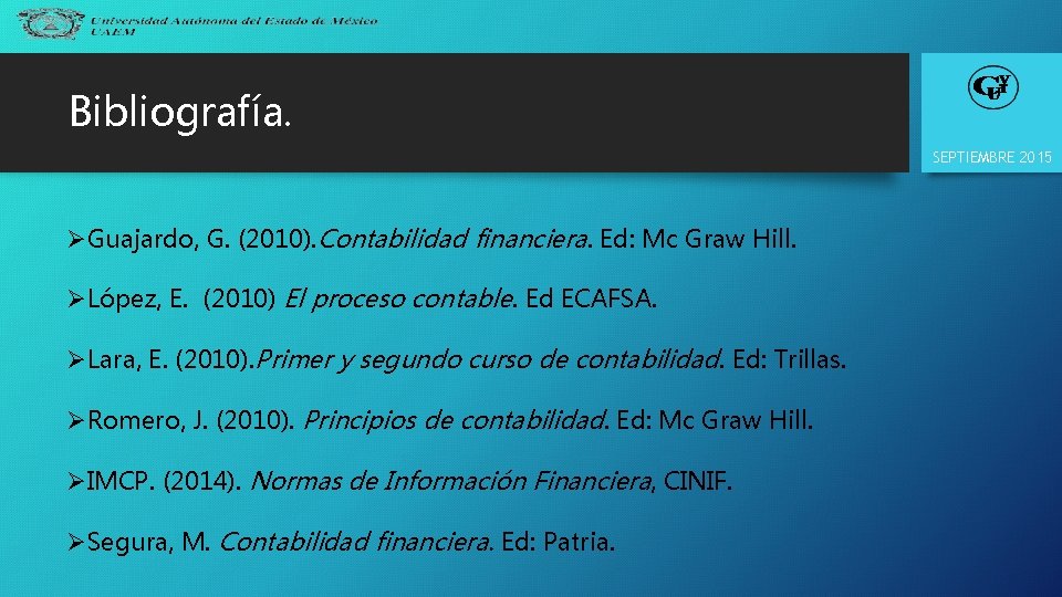 Bibliografía. SEPTIEMBRE 2015 ØGuajardo, G. (2010). Contabilidad financiera. Ed: Mc Graw Hill. ØLópez, E.