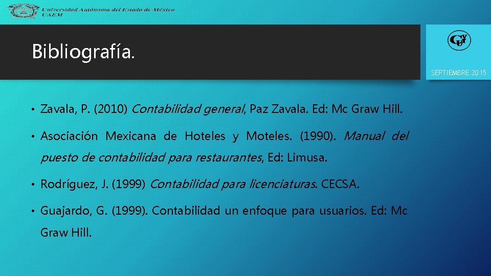 Bibliografía. SEPTIEMBRE 2015 • Zavala, P. (2010) Contabilidad general, Paz Zavala. Ed: Mc Graw