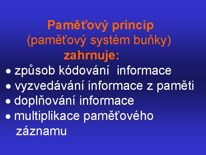  Paměťový princip (paměťový systém buňky) zahrnuje: · způsob kódování informace · vyzvedávání informace