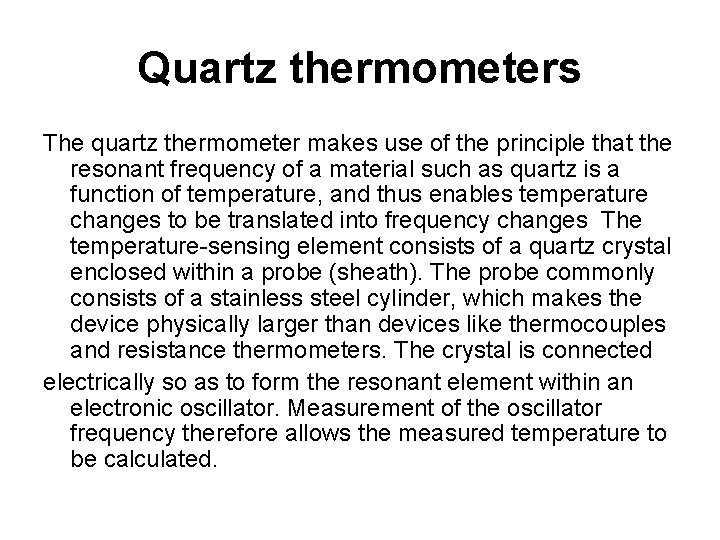 Quartz thermometers The quartz thermometer makes use of the principle that the resonant frequency