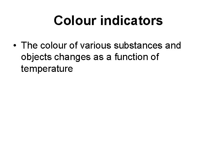 Colour indicators • The colour of various substances and objects changes as a function