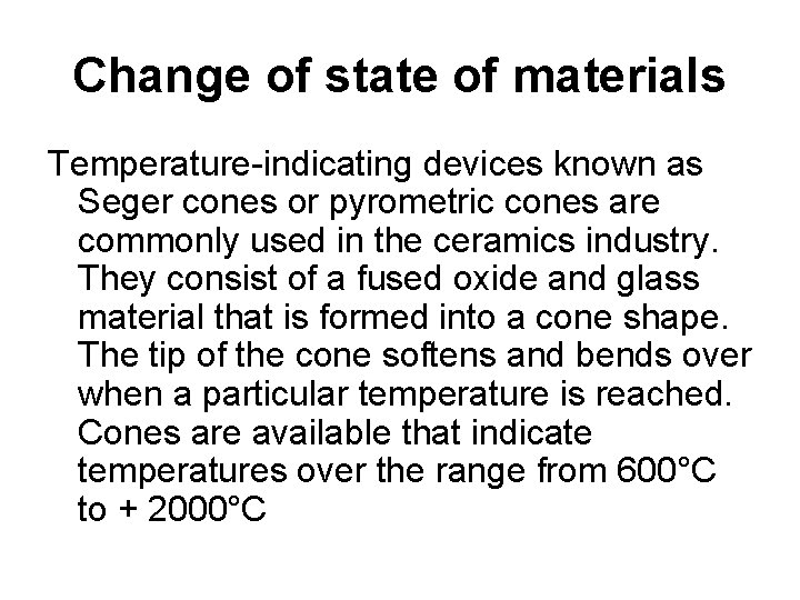 Change of state of materials Temperature-indicating devices known as Seger cones or pyrometric cones