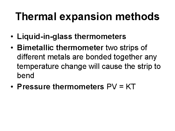 Thermal expansion methods • Liquid-in-glass thermometers • Bimetallic thermometer two strips of different metals