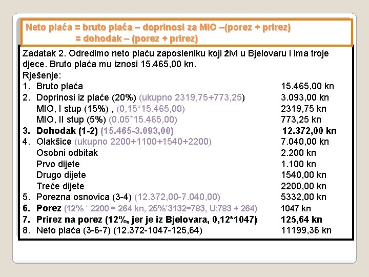 Neto plaća = bruto plaća – doprinosi za MIO –(porez + prirez) = dohodak
