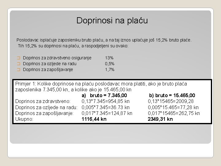 Doprinosi na plaću Poslodavac isplaćuje zaposleniku bruto plaću, a na taj iznos uplaćuje još