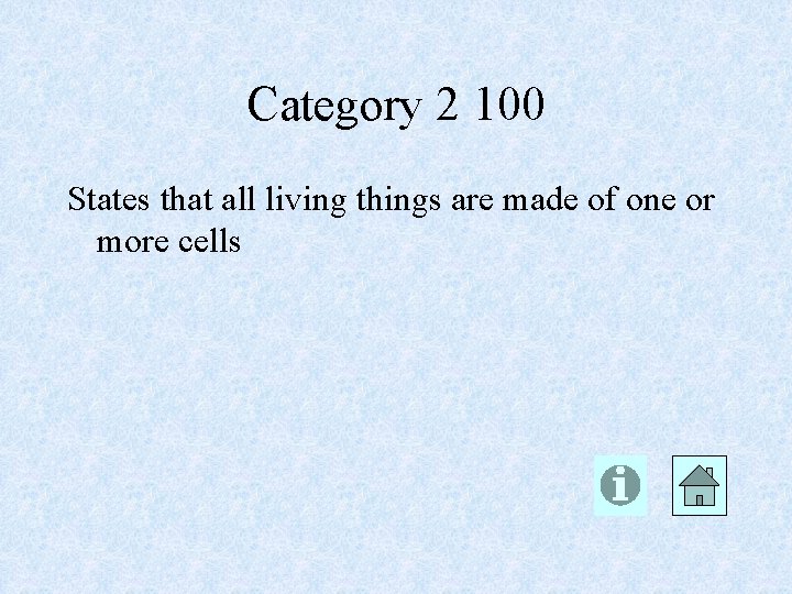 Category 2 100 States that all living things are made of one or more