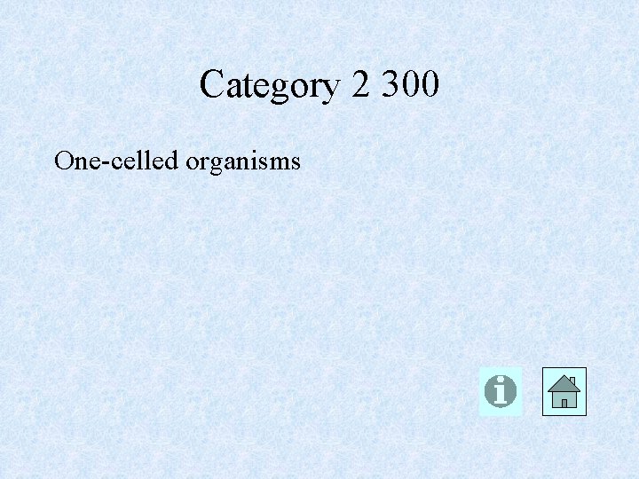 Category 2 300 One-celled organisms 