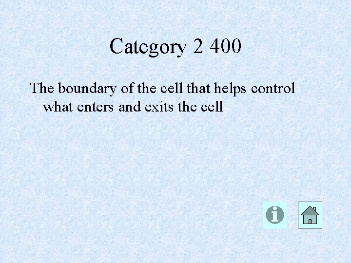 Category 2 400 The boundary of the cell that helps control what enters and