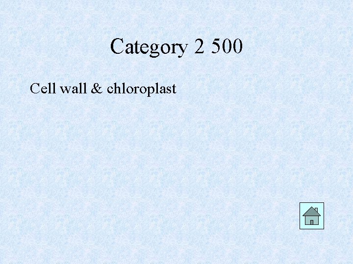 Category 2 500 Cell wall & chloroplast 