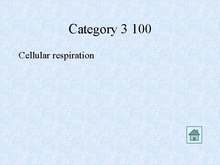 Category 3 100 Cellular respiration 