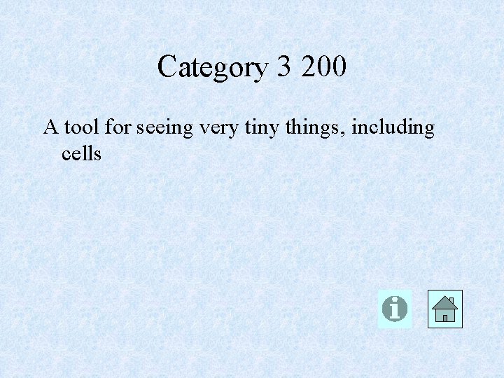 Category 3 200 A tool for seeing very tiny things, including cells 
