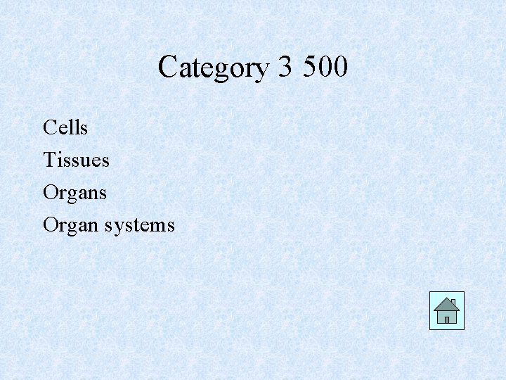 Category 3 500 Cells Tissues Organ systems 