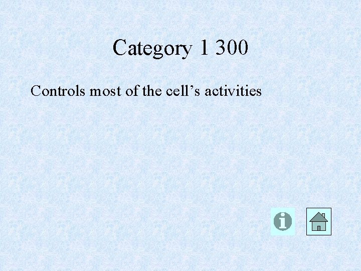 Category 1 300 Controls most of the cell’s activities 