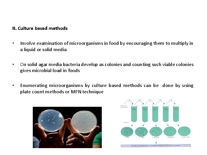 II. Culture based methods • Involve examination of microorganisms in food by encouraging them