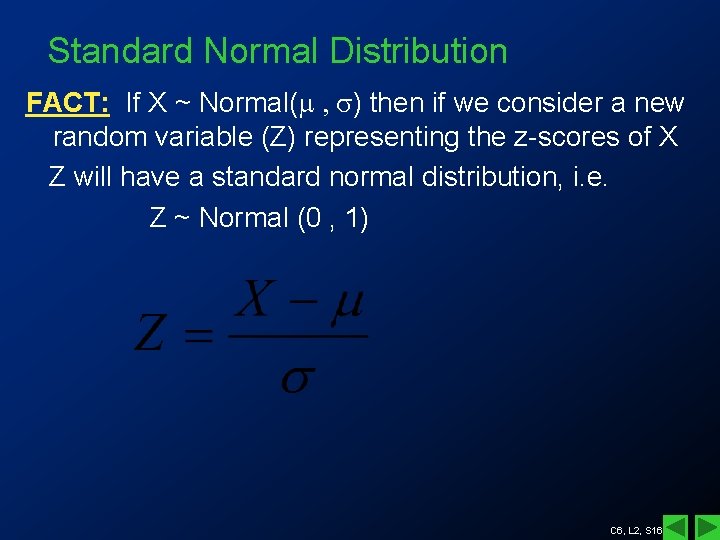 Standard Normal Distribution FACT: If X ~ Normal( , s) then if we consider