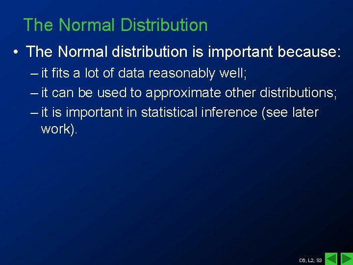 The Normal Distribution • The Normal distribution is important because: – it fits a