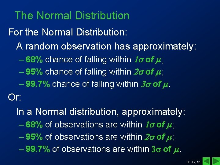 The Normal Distribution For the Normal Distribution: A random observation has approximately: – 68%