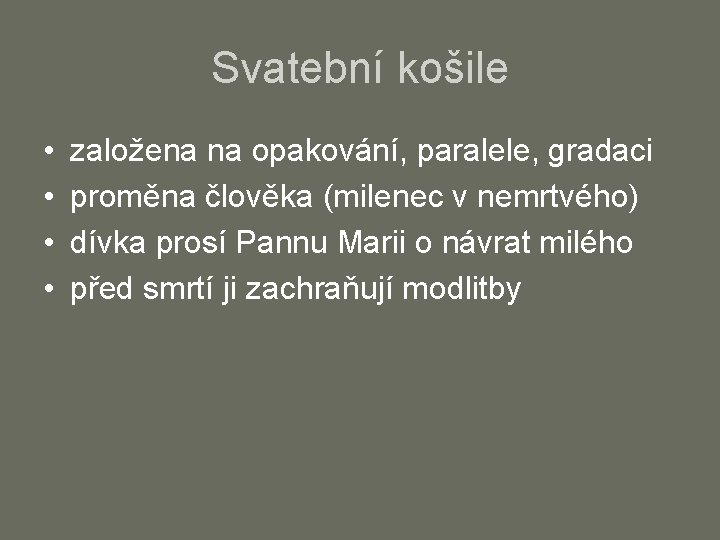 Svatební košile • • založena na opakování, paralele, gradaci proměna člověka (milenec v nemrtvého)