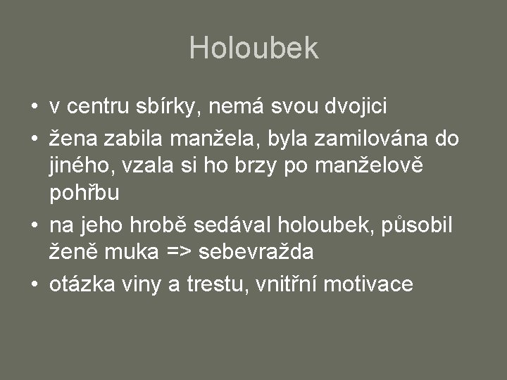 Holoubek • v centru sbírky, nemá svou dvojici • žena zabila manžela, byla zamilována