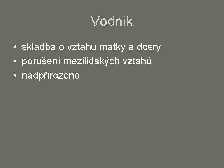 Vodník • skladba o vztahu matky a dcery • porušení mezilidských vztahů • nadpřirozeno