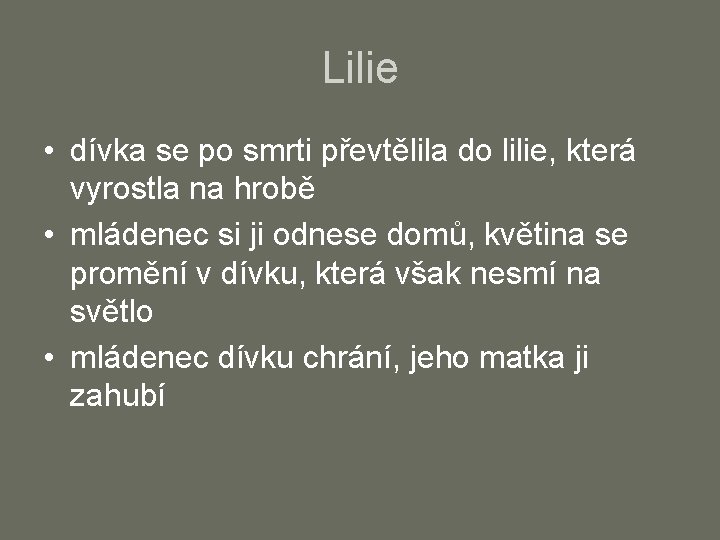 Lilie • dívka se po smrti převtělila do lilie, která vyrostla na hrobě •