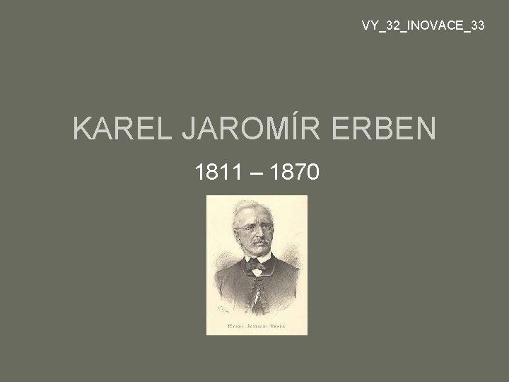 VY_32_INOVACE_33 KAREL JAROMÍR ERBEN 1811 – 1870 